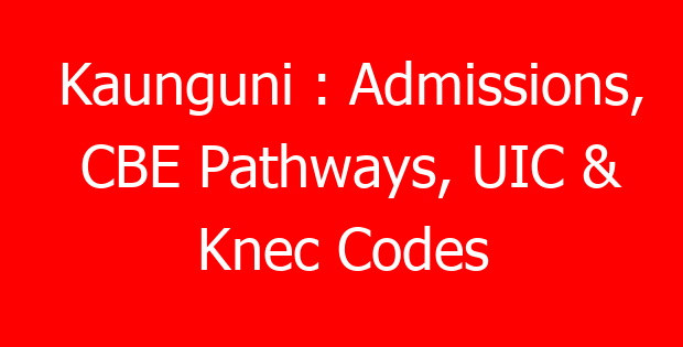 Kaunguni : Admissions, CBE Pathways, UIC & Knec Codes