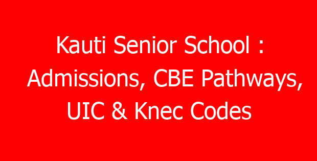 Kauti Senior School : Admissions, CBE Pathways, UIC & Knec Codes