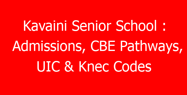 Kavaini Senior School : Admissions, CBE Pathways, UIC & Knec Codes