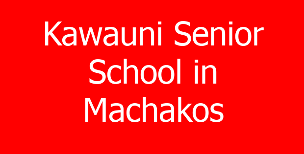 Kawauni Senior School in Machakos