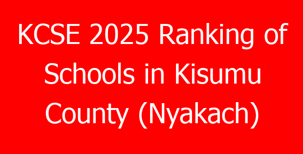 KCSE 2025 Ranking of Schools in Kisumu County (Nyakach)