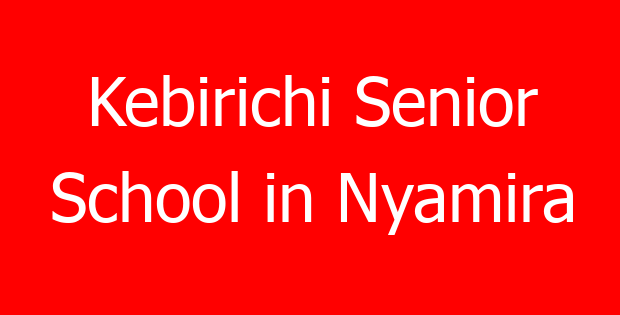 Kebirichi Senior School in Nyamira