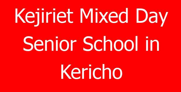 Kejiriet Mixed Day Senior School in Kericho