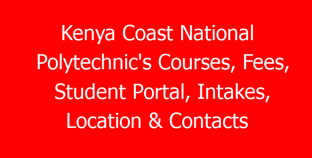 Kenya Coast National Polytechnic’s Courses, Fees, Student Portal, Intakes, Location & Contacts
