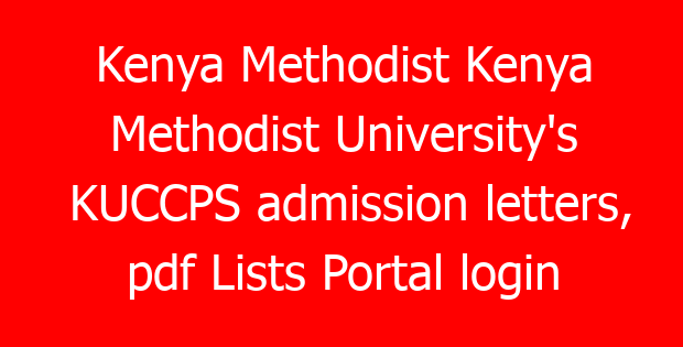 Kenya Methodist Kenya Methodist University’s KUCCPS admission letters, pdf Lists Portal login