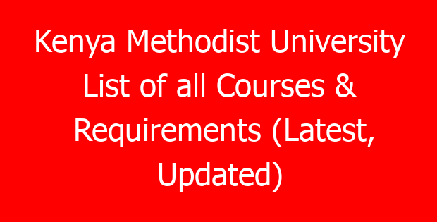 Kenya Methodist University List of all Courses & Requirements (Latest, Updated)