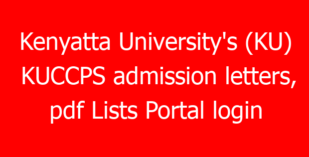 Kenyatta University’s (KU) KUCCPS admission letters, pdf Lists Portal login