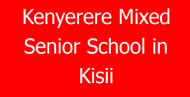 Kenyerere Mixed Senior School in Kisii