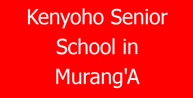 Kenyoho Senior School in Murang’A