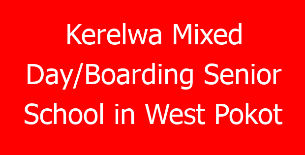 Kerelwa Mixed Day/Boarding Senior School in West Pokot