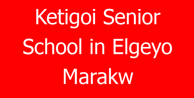 Ketigoi Senior School in Elgeyo Marakw