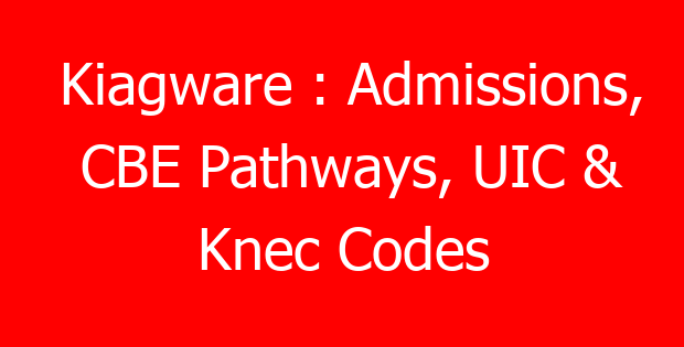 Kiagware : Admissions, CBE Pathways, UIC & Knec Codes