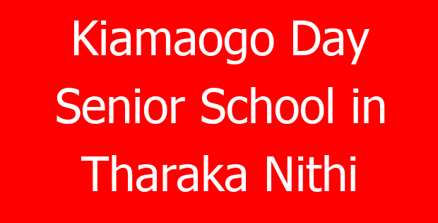 Kiamaogo Day Senior School in Tharaka Nithi