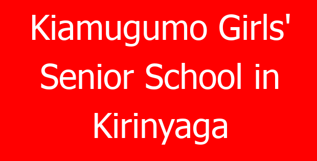 Kiamugumo Girls’ Senior School in Kirinyaga