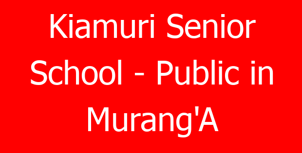 Kiamuri Senior School – Public in Murang’A