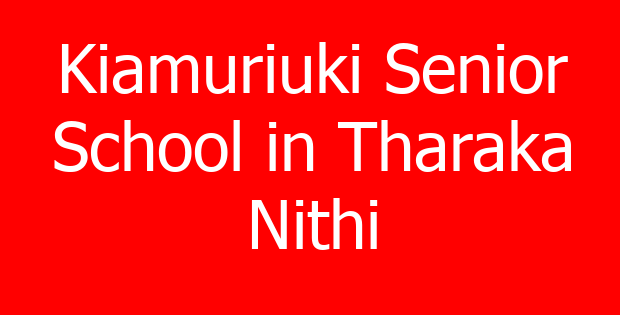 Kiamuriuki Senior School in Tharaka Nithi