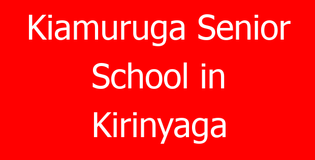 Kiamuruga Senior School in Kirinyaga