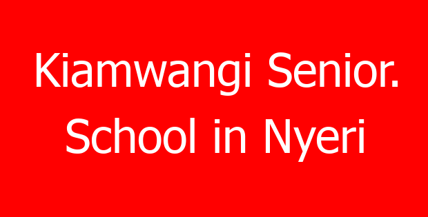 Kiamwangi Senior. School in Nyeri