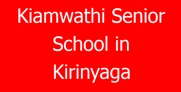 Kiamwathi Senior School in Kirinyaga
