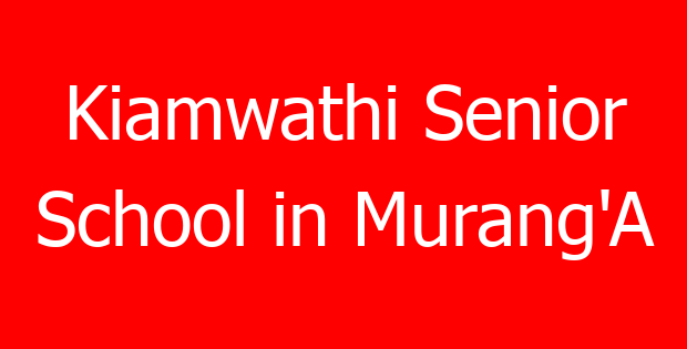 Kiamwathi Senior School in Murang’A