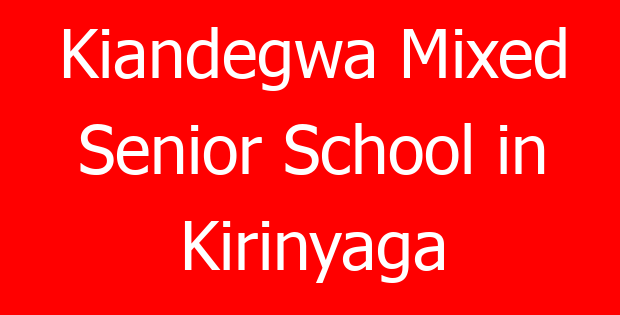 Kiandegwa Mixed Senior School in Kirinyaga