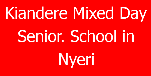 Kiandere Mixed Day Senior. School in Nyeri