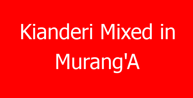 Kianderi Mixed in Murang’A