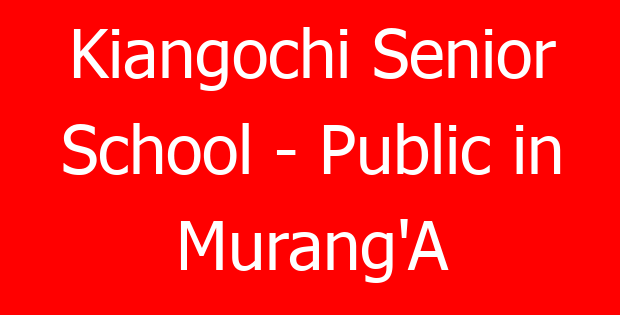 Kiangochi Senior School – Public in Murang’A