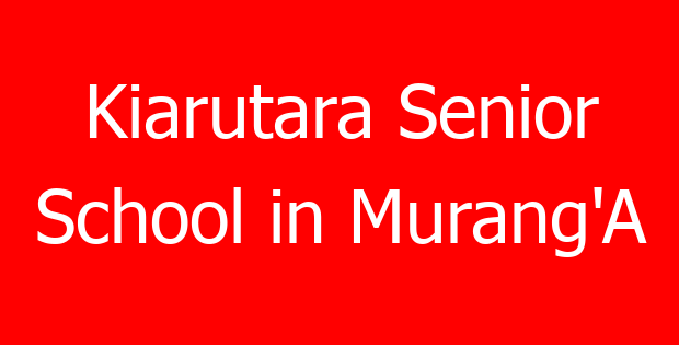 Kiarutara Senior School in Murang’A