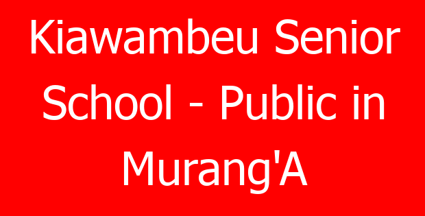 Kiawambeu Senior School – Public in Murang’A