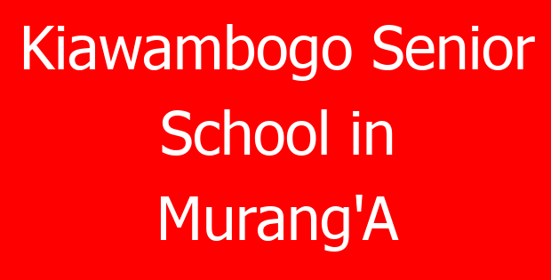 Kiawambogo Senior School in Murang’A