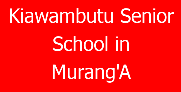 Kiawambutu Senior School in Murang’A