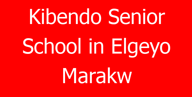 Kibendo Senior School in Elgeyo Marakw