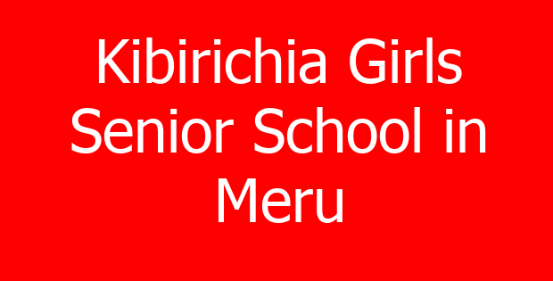 Kibirichia Girls Senior School in Meru