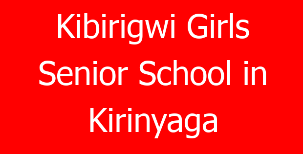 Kibirigwi Girls Senior School in Kirinyaga
