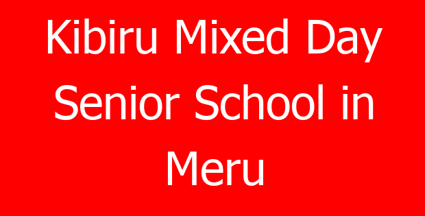 Kibiru Mixed Day Senior School in Meru