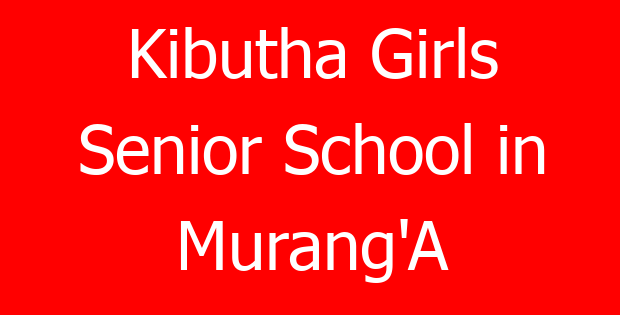 Kibutha Girls Senior School in Murang’A