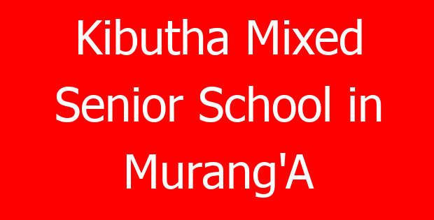 Kibutha Mixed Senior School in Murang’A
