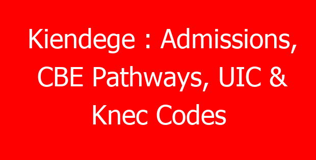 Kiendege : Admissions, CBE Pathways, UIC & Knec Codes