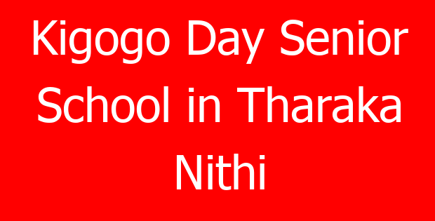 Kigogo Day Senior School in Tharaka Nithi