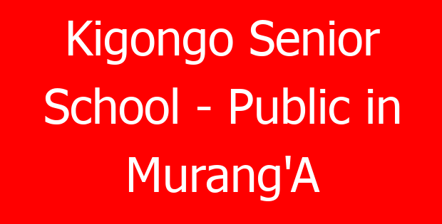 Kigongo Senior School – Public in Murang’A