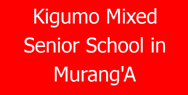 Kigumo Mixed Senior School in Murang’A