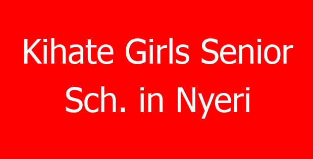 Kihate Girls Senior Sch. in Nyeri