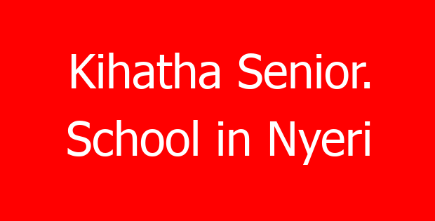 Kihatha Senior. School in Nyeri