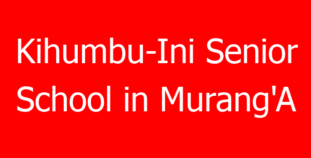 Kihumbu-Ini Senior School in Murang’A