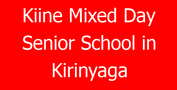 Kiine Mixed Day Senior School in Kirinyaga