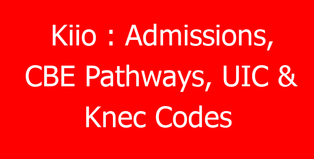 Kiio : Admissions, CBE Pathways, UIC & Knec Codes