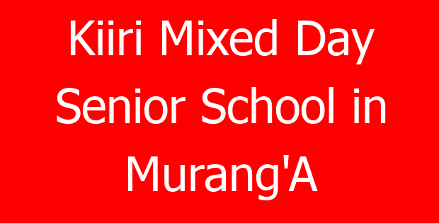 Kiiri Mixed Day Senior School in Murang’A