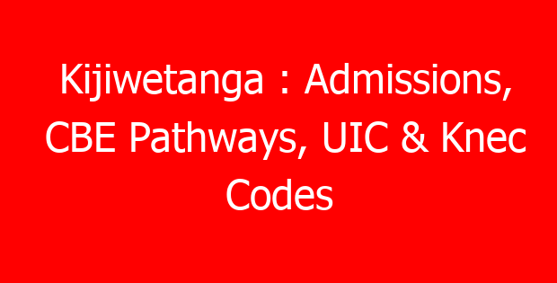 Kijiwetanga : Admissions, CBE Pathways, UIC & Knec Codes