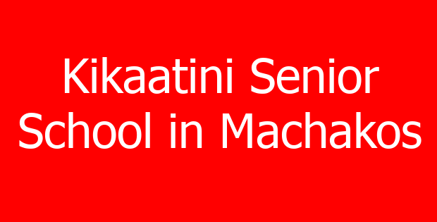 Kikaatini Senior School in Machakos
